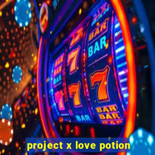 project x love potion